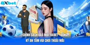 Chính Sách Bảo Mật 8XBET - Đăng Ký An Tâm Vui Chơi Thoải Mái