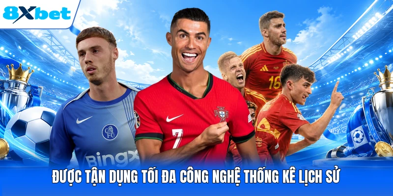 Được tận dụng tối đa công nghệ thống kê lịch sử