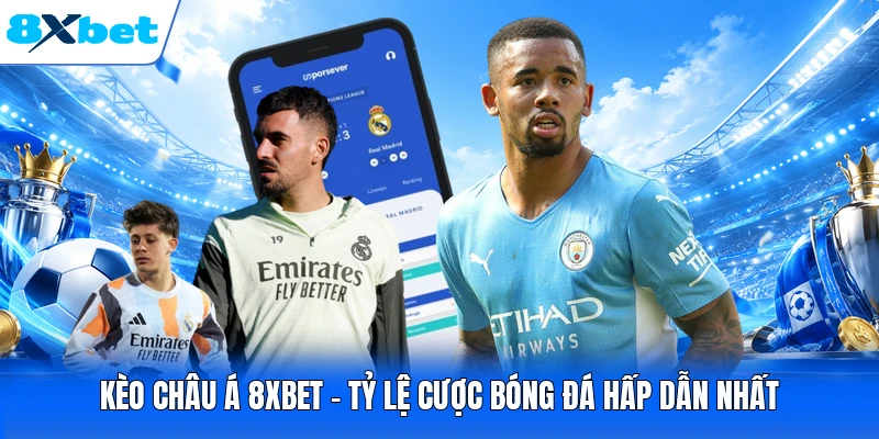 Kèo Châu Á 8XBET - Tỷ Lệ Cược Bóng Đá Hấp Dẫn Nhất